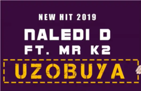 Naledi D - Uzobuya ft. Mr K2